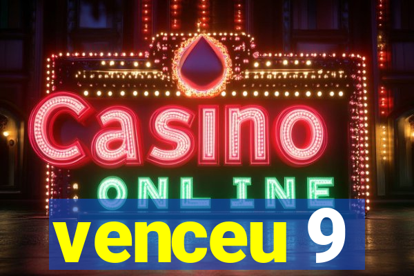 venceu 9